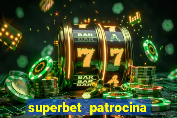 superbet patrocina quais times